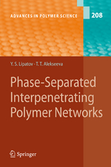 Phase-Separated Interpenetrating Polymer Networks - Yuri S. Lipatov, Tatiana Alekseeva