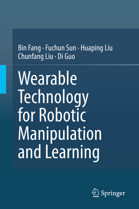 Wearable Technology for Robotic Manipulation and Learning -  Bin Fang,  Di Guo,  Chunfang Liu,  Huaping Liu,  Fuchun Sun