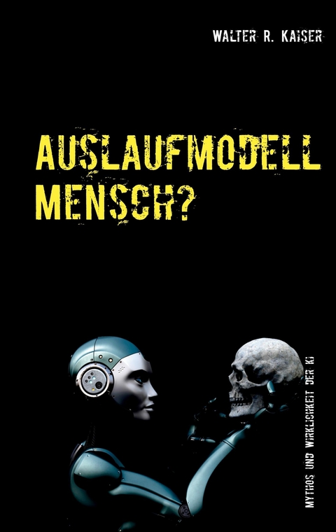 Auslaufmodell Mensch? - Walter R. Kaiser