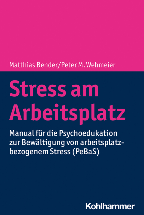 Stress am Arbeitsplatz - Matthias Bender, Peter M. Wehmeier, Maja Illig, Adriane Helfrich