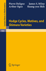Hodge Cycles, Motives, and Shimura Varieties - Pierre Deligne, James S. Milne, Arthur Ogus, Kuang-yen Shih
