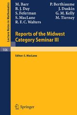Reports of the Midwest Category Seminar III - M. Barr, P. Berthiaume, B. J. Day, J. Duskin, S. Fefermann, G. M. Kelly, S. Maclane, M. Tierney, R. F. C. Walters