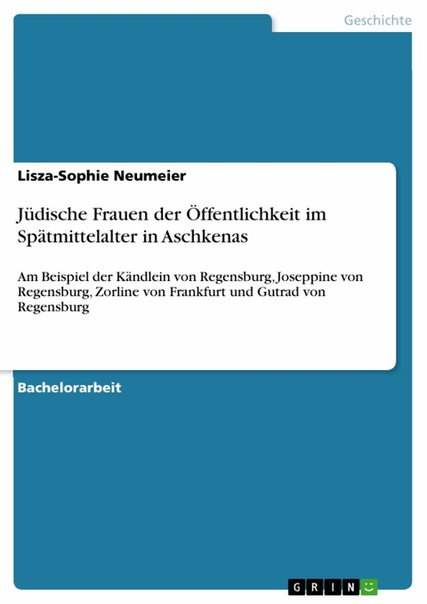 Jüdische Frauen der Öffentlichkeit im Spätmittelalter in Aschkenas - Lisza-Sophie Neumeier