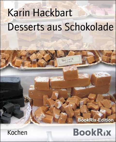 Desserts aus Schokolade - Karin Hackbart