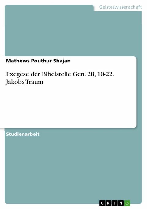 Exegese der Bibelstelle Gen. 28, 10-22. Jakobs Traum - Mathews Pouthur Shajan