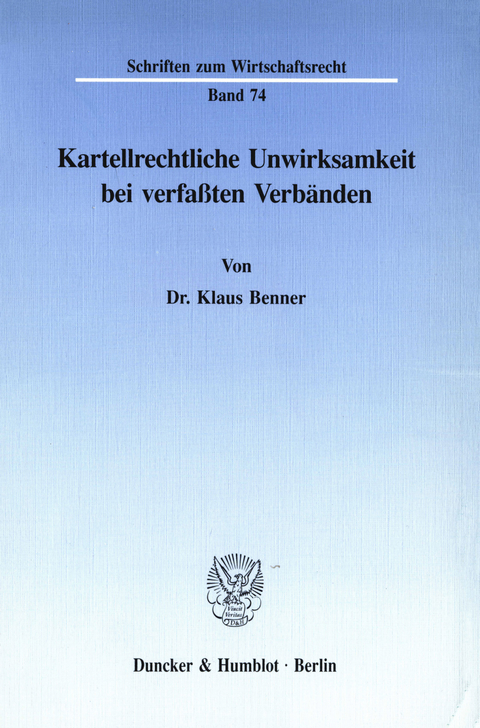 Kartellrechtliche Unwirksamkeit bei verfaßten Verbänden. -  Klaus Benner