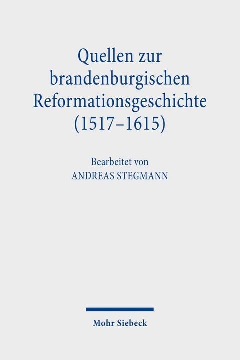 Quellen zur brandenburgischen Reformationsgeschichte (1517-1615) -  Andreas Stegmann