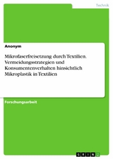 Mikrofaserfreisetzung durch Textilien. Vermeidungsstrategien und Konsumentenverhalten hinsichtlich Mikroplastik in Textilien