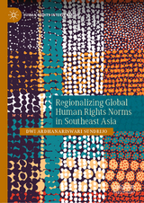 Regionalizing Global Human Rights Norms in Southeast Asia - Dwi Ardhanariswari Sundrijo