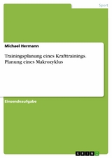 Trainingsplanung eines Krafttrainings. Planung eines Makrozyklus - Michael Hermann