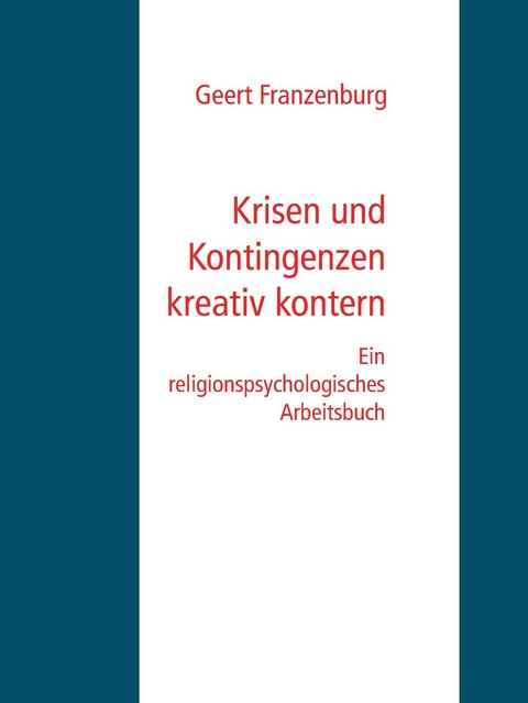 Krisen und Kontingenzen kreativ kontern -  Geert Franzenburg