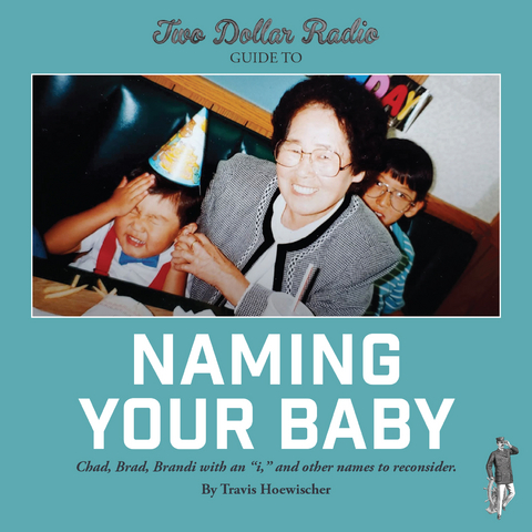 Two Dollar Radio Guide to Naming Your Baby -  Travis Hoewischer