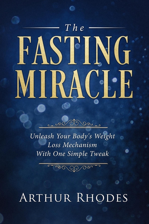 The Fasting Miracle - Arthur Rhodes