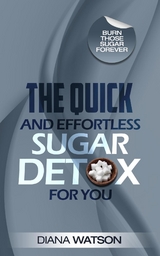 The Quick and Effortless Sugar Detox For You - Diana Watson