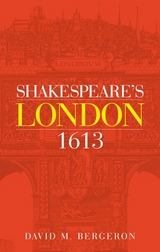 Shakespeare's London 1613 -  David M. Bergeron