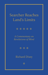 Searcher Reaches Land's Limits, Volume 1: A Commentary on Revelations of Mind Sections 1-3 -  Richard Dixey