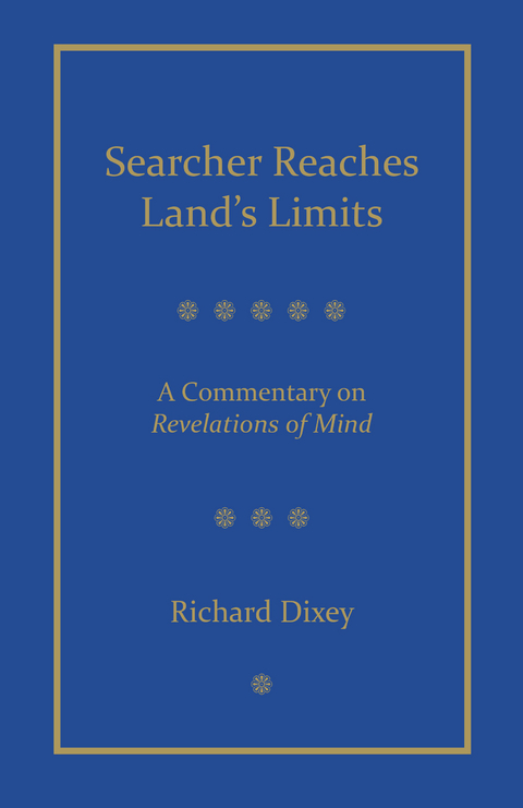 Searcher Reaches Land's Limits, Volume 1: A Commentary on Revelations of Mind Sections 1-3 -  Richard Dixey