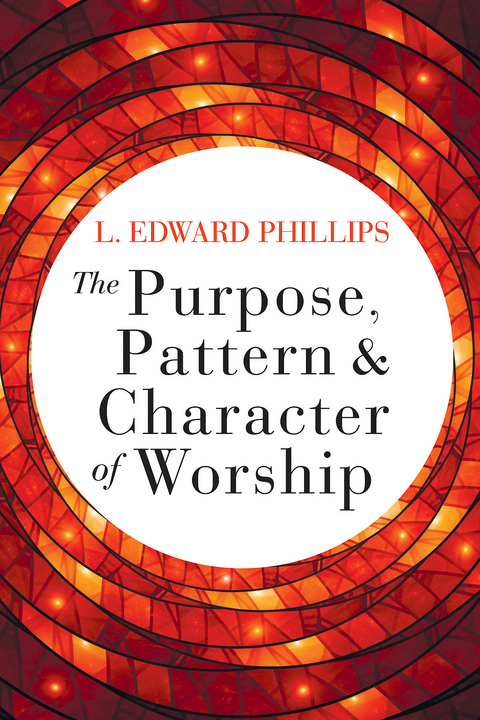 The Purpose, Pattern, and Character of Worship - L. Edward Phillips