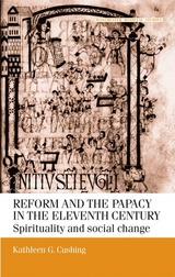 Reform and the Papacy in the Eleventh Century -  Kathleen G. Cushing