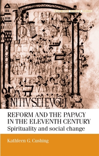 Reform and the Papacy in the Eleventh Century -  Kathleen G. Cushing