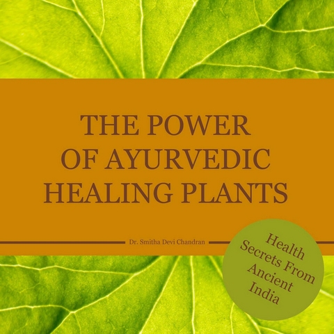 The power of Ayurvedic healing plants - Dr. Smitha Devi Chandran, Dr. Smitha Devi Das