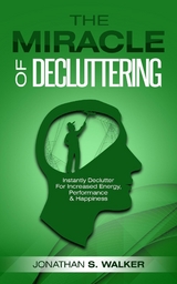 The Miracle of Decluttering - Jonathan S. Walker