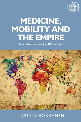 Medicine, Mobility and the Empire -  Markku Hokkanen