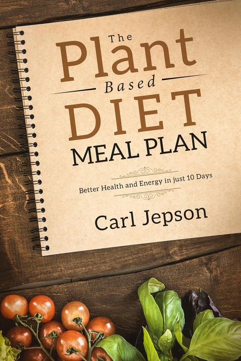 The Plant Based Diet Meal Plan - Carl Jepson