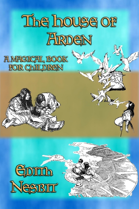 THE HOUSE OF ARDEN - A Children's Fantasy book by e. Nesbit - E. Nesbit