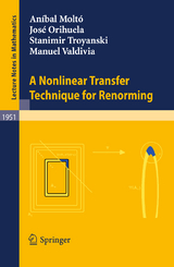 A Nonlinear Transfer Technique for Renorming - Aníbal Moltó, José Orihuela, Stanimir Troyanski, Manuel Valdivia