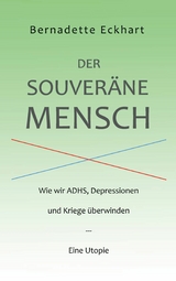 Der souveräne Mensch - Bernadette Eckhart