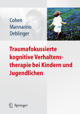 Traumafokussierte kognitive Verhaltenstherapie bei Kindern und Jugendlichen - Judith A. Cohen, Anthony P. Mannarino, Esther Deblinger