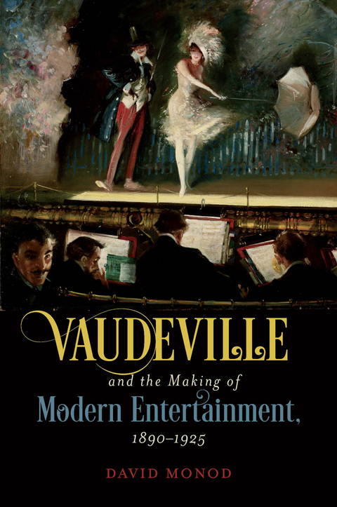 Vaudeville and the Making of Modern Entertainment, 1890–1925 - David Monod