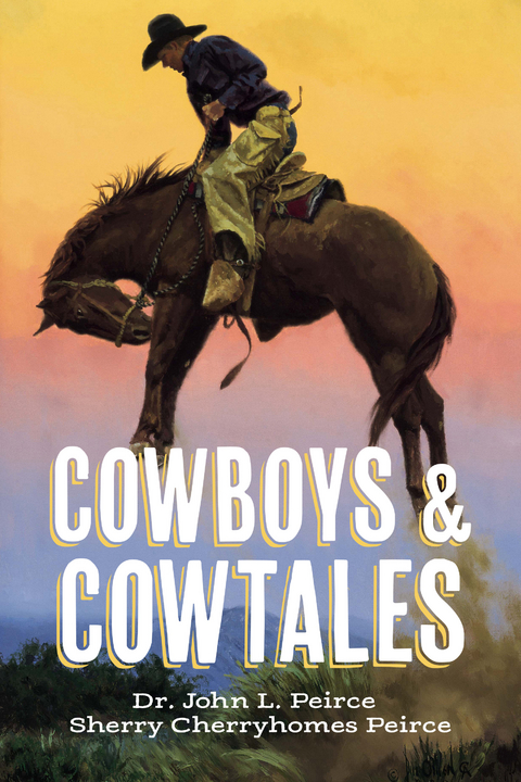 Cowboys & CowTales -  John Peirce,  Sherry Cherryhomes Peirce