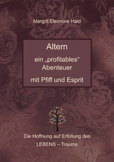 Altern - ein "profitables" Abenteuer mit Pfiff und Esprit - Margrit Eleonore Haid