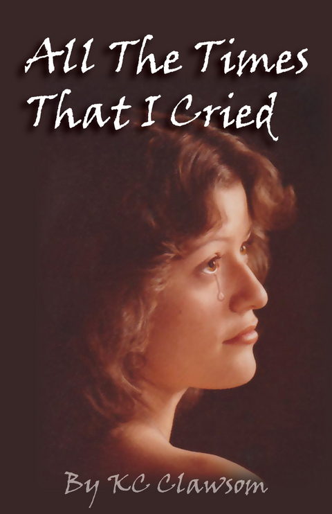 All The Times That I Cried -  KC Clawsom