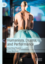 Humanism, Drama, and Performance - Hana Worthen