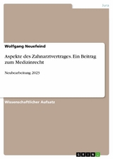 Aspekte des Zahnarztvertrages. Ein Beitrag zum Medizinrecht - Wolfgang Neuefeind