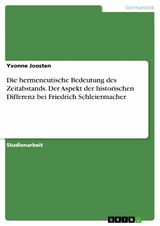 Die hermeneutische Bedeutung des Zeitabstands. Der Aspekt der historischen Differenz bei Friedrich Schleiermacher - Yvonne Joosten