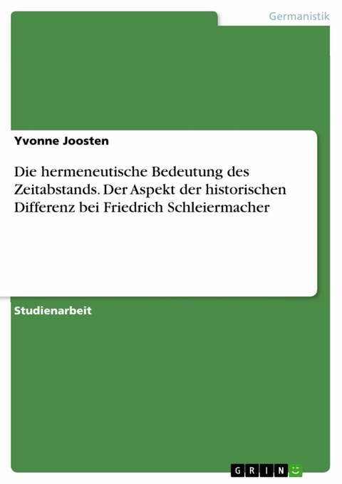 Die hermeneutische Bedeutung des Zeitabstands. Der Aspekt der historischen Differenz bei Friedrich Schleiermacher - Yvonne Joosten