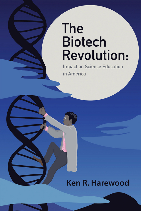 Biotech Revolution: Impact on Science Education in America -  Ken R. Harewood