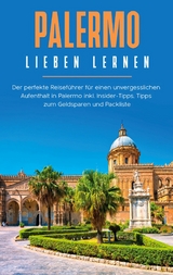 Palermo lieben lernen: Der perfekte Reiseführer für einen unvergesslichen Aufenthalt in Palermo inkl. Insider-Tipps, Tipps zum Geldsparen und Packliste - Claudia Hapke