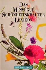 Das Méssegué Schönheitskräuter-Lexikon - Maurice Méssegué