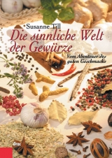 Die sinnliche Welt der Gewürze - Susanne Till