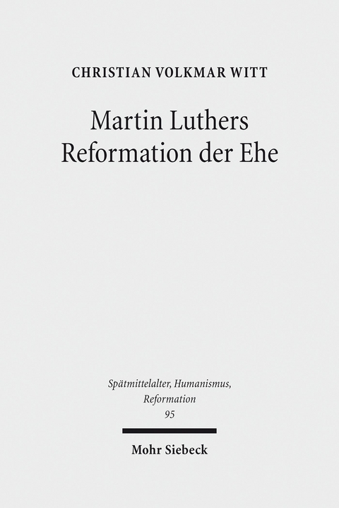 Martin Luthers Reformation der Ehe -  Christian Volkmar Witt