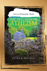 Delusion of Atheism -  Patrick Mooney