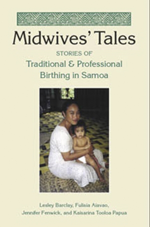 Midwives' Tales -  Fulisia Aiavao,  Lesley Barclay,  Jennifer Fenwick,  Kaisarina Tooloa Papua