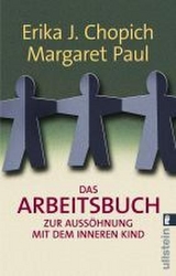 Das Arbeitsbuch zur Aussöhnung mit dem inneren Kind - Erika J. Chopich, Margaret Paul