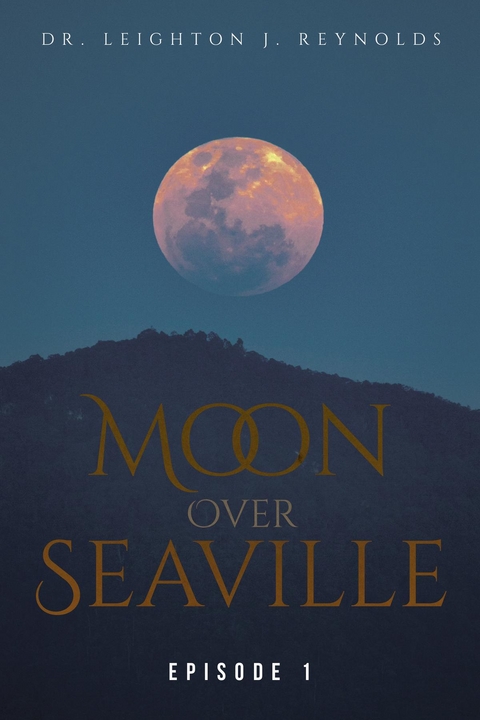 Moon Over Seaville: Episode 1 -  Dr. Leighton J. Reynolds