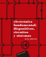 Electrónica fundamental: dispositivos, circuitos y sistemas -  Michael M. Cirovic